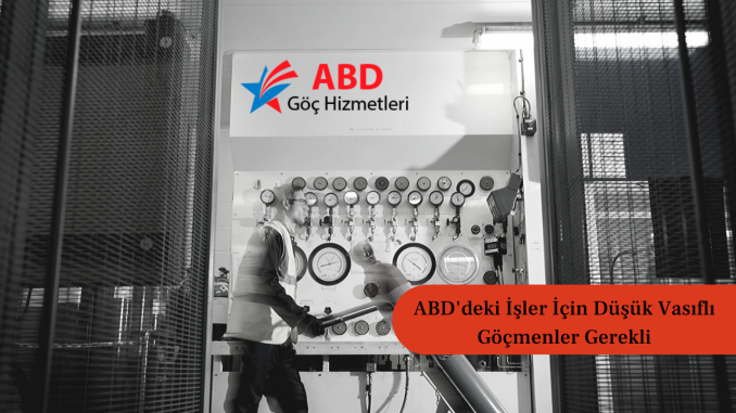 ABD'deki İşler İçin Düşük Vasıflı Göçmenler Gerekli